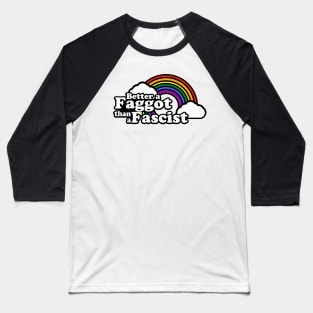 better a faggot than a fascist Baseball T-Shirt